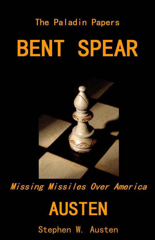 Cover of the book Bent Spear: Missing Missiles Over America by Stephen Austen, Stephen Austen