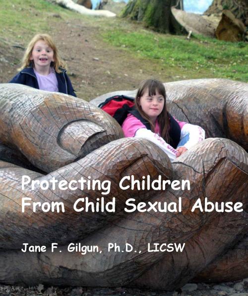 Cover of the book Protecting Children from Child Sexual Abuse by Jane Gilgun, Jane Gilgun