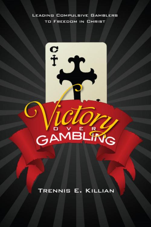 Cover of the book Victory over Gambling: Leading Compulsive Gamblers to Freedom in Christ by Trennis Killian, Trennis E. Killian