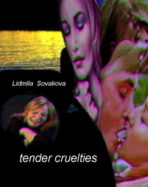 Cover of the book Tender Cruelties by Lidmila Sovakova, Lidmila Sovakova