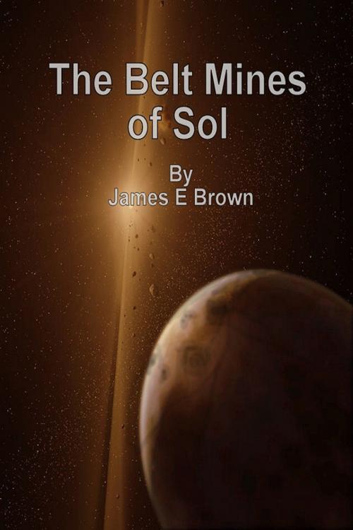 Cover of the book The Belt Mines of Sol by James Brown, James Brown