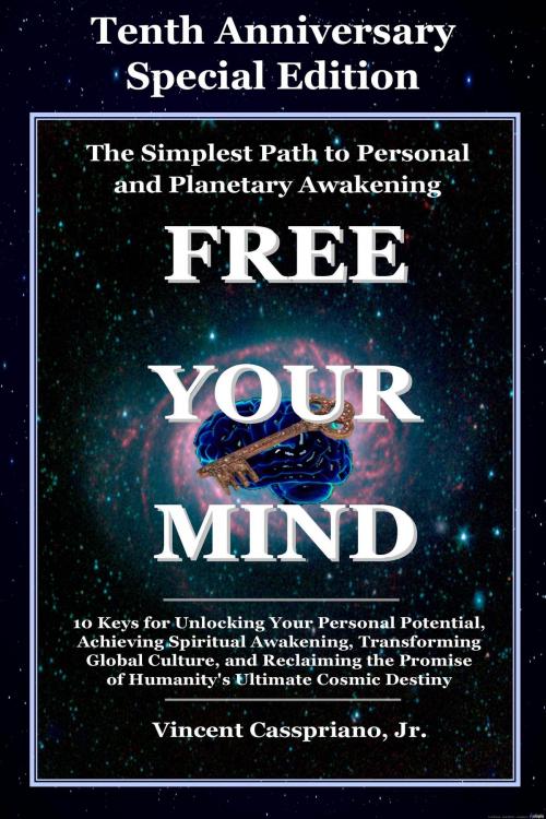 Cover of the book Tenth Anniversary Special Edition: The Simplest Path to Personal and Planetary Awakening: Free Your Mind by Vincent Casspriano, Jr., New Paradigm Press