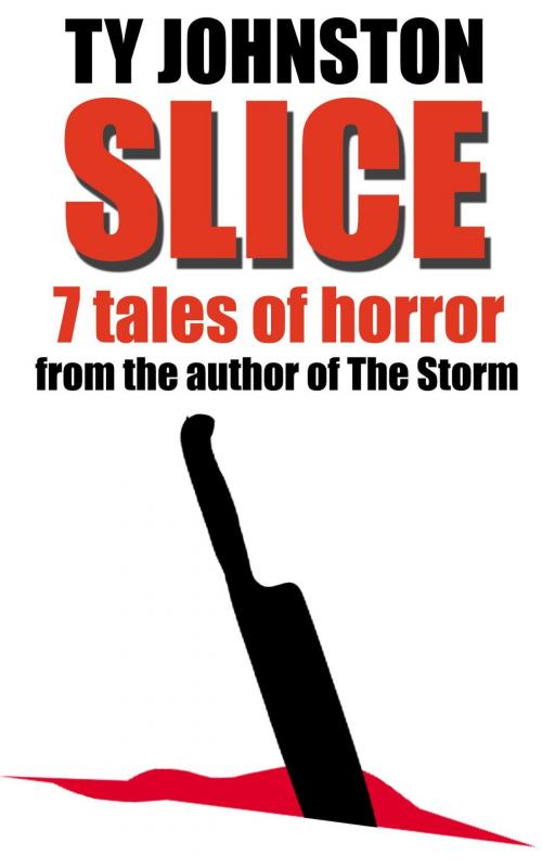 Cover of the book Slice: Seven Tales of Horror by Ty Johnston, Ty Johnston