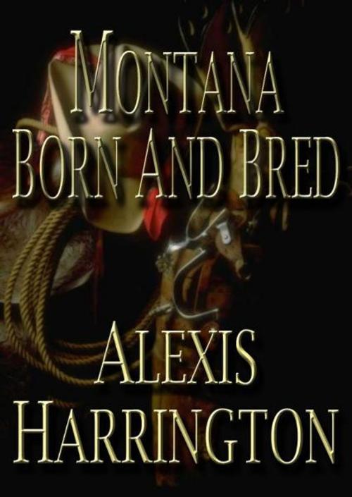 Cover of the book Montana Born and Bred by Alexis Harrington, Alexis Harrington