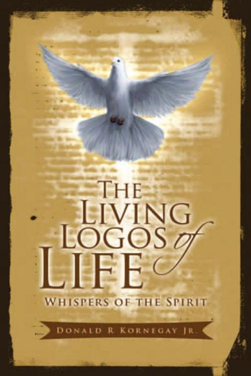 Cover of the book The Living Logos of Life by Donald R Kornegay Jr., Xlibris US
