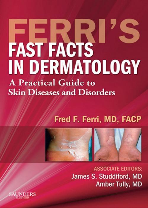 Cover of the book Ferri's Fast Facts in Dermatology E-Book by James S. Studdiford, MD, FACP, Fred F. Ferri, MD, FACP, Amber S. Tully, MD, Elsevier Health Sciences