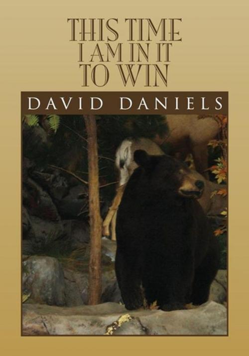 Cover of the book This Time I Am in It to Win by David Daniels, Xlibris US