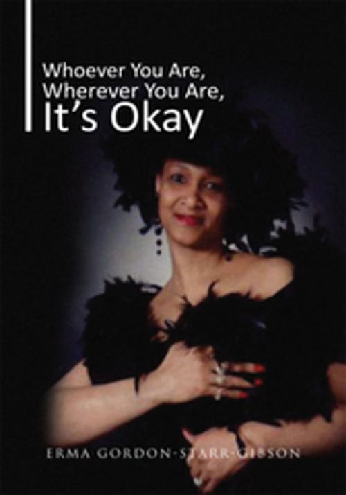 Cover of the book Whoever You Are, Wherever You Are, It's Okay by Erma Gordon-Starr-Gibson, Xlibris US