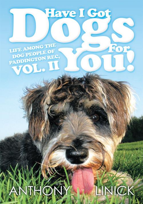 Cover of the book Have I Got Dogs for You! by Anthony Linick, AuthorHouse UK