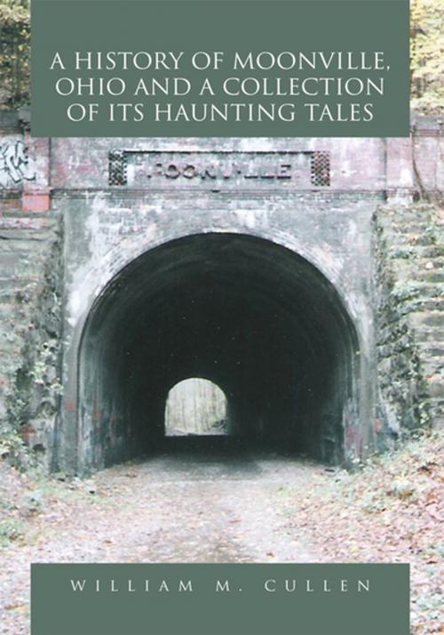 Cover of the book A History of Moonville, Ohio and a Collection of Its Haunting Tales by William M. Cullen, Xlibris US