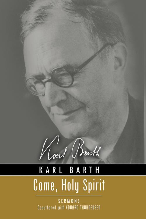 Cover of the book Come, Holy Spirit by Karl Barth, Eduard Thurneysen, Wipf and Stock Publishers
