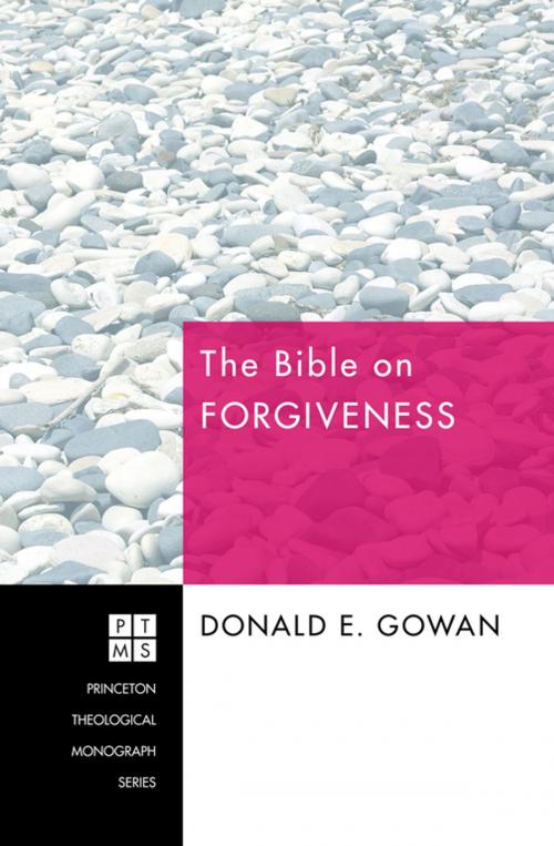 Cover of the book The Bible on Forgiveness by Donald E. Gowan, Wipf and Stock Publishers