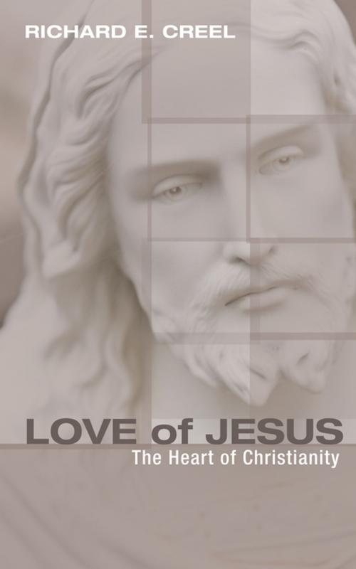 Cover of the book Love of Jesus by Richard E. Creel, Wipf and Stock Publishers