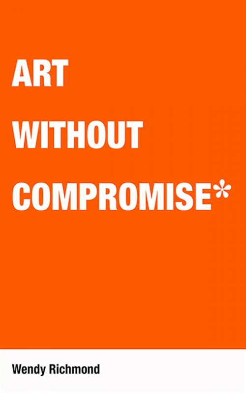 Cover of the book Art Without Compromise by Wendy Richmond, Allworth