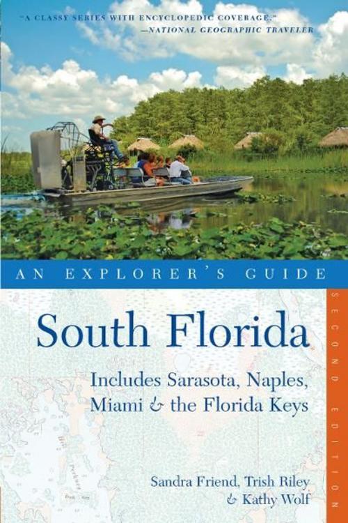 Cover of the book Explorer's Guide South Florida: Includes Sarasota, Naples, Miami & the Florida Keys (Second Edition) (Explorer's Complete) by Sandra Friend, Trish Riley, Kathy Wolf, Countryman Press