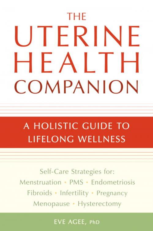 Cover of the book The Uterine Health Companion by Eve Agee, Potter/Ten Speed/Harmony/Rodale