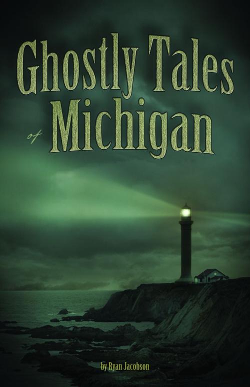 Cover of the book Ghostly Tales of Michigan by Ryan Jacobson, Adventure Publications