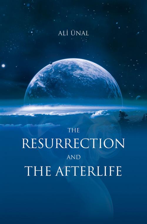Cover of the book Resurrection And The Afterlife by Ali Unal, Tughra Books