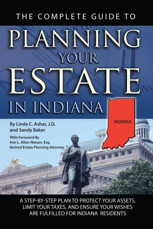 Cover of the book The Complete Guide to Planning Your Estate in Indiana: A Step-by-Step Plan to Protect Your Assets, Limit Your Taxes, and Ensure Your Wishes are Fulfilled for Indiana Residents by Linda Ashar, Atlantic Publishing Group