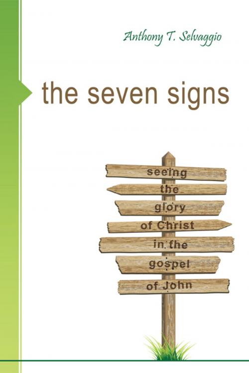 Cover of the book The Seven Signs: Seeing the Glory of Christ in the Gospel of John by Anthony T Selvaggio, Reformation Heritage Books