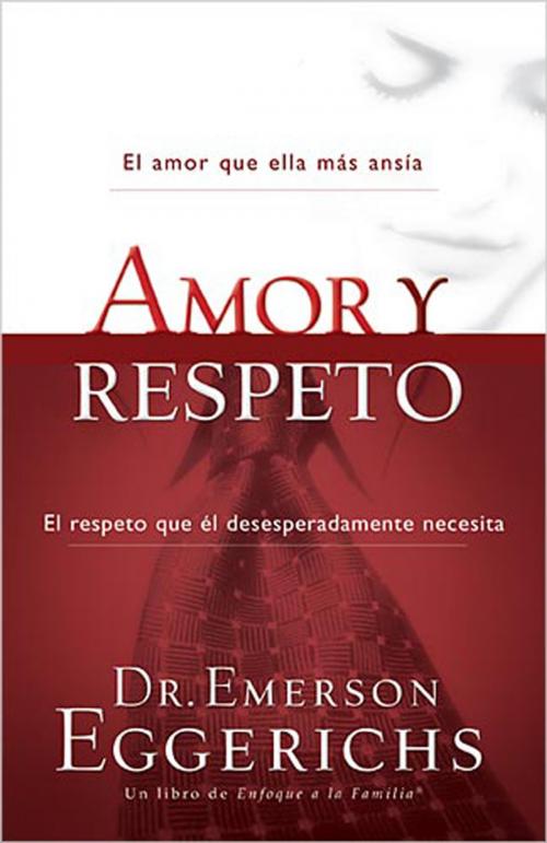 Cover of the book Amor y respeto by Dr. Emerson Eggerichs, Grupo Nelson