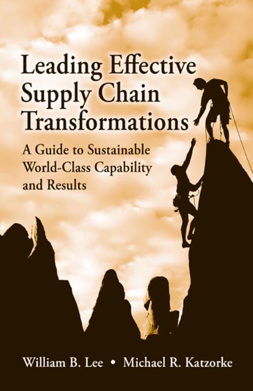 Cover of the book Leading Effective Supply Chain Transformations by William B. Lee, Michael Katzorke, J. Ross Publishing