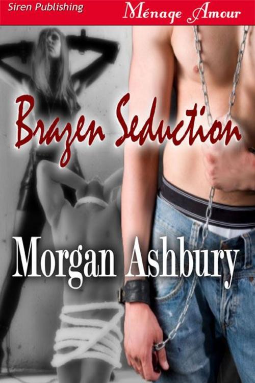 Cover of the book Brazen Seduction by Morgan Ashbury, Siren-BookStrand
