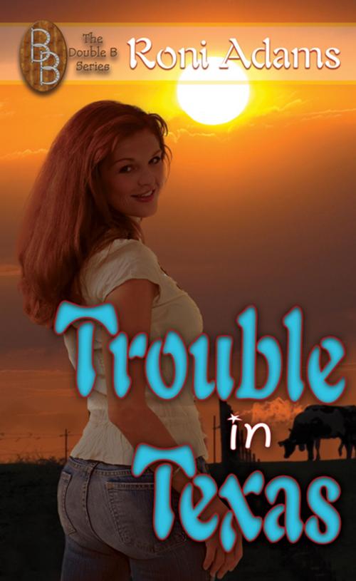 Cover of the book Trouble in Texas by Roni  Adams, The Wild Rose Press, Inc.