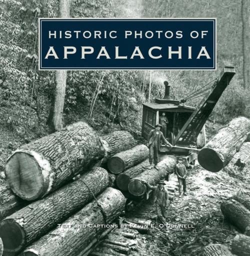 Cover of the book Historic Photos of Appalachia by Kevin O'Donnell, Turner Publishing Company