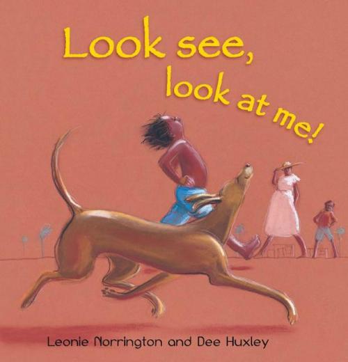 Cover of the book Look See, Look at Me by Leonie Norrington, Dee Huxley, Allen & Unwin