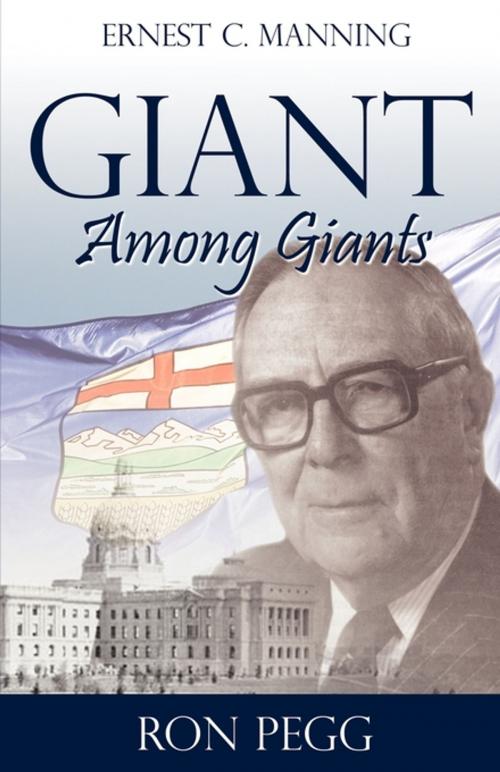 Cover of the book Giant Among Giants: Ernest C. Manning by Ron Pegg, Word Alive Press