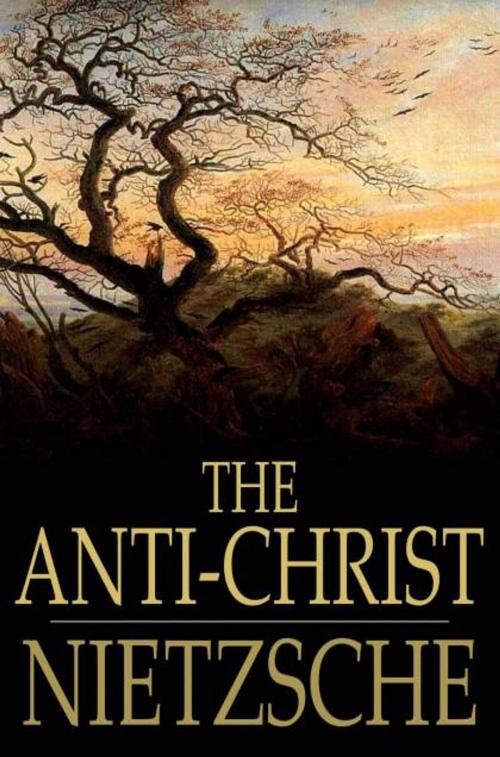 Cover of the book The Anti-Christ by Friedrich Wilhelm Nietzsche, The Floating Press