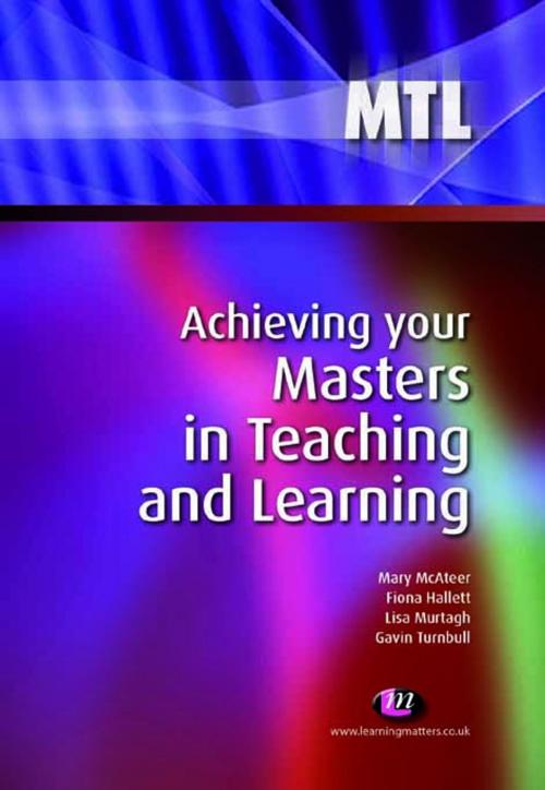 Cover of the book Achieving your Masters in Teaching and Learning by Mary McAteer, Lisa Murtagh, Fiona Hallett, Gavin Turnbull, SAGE Publications