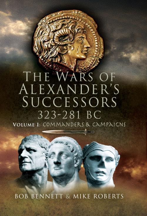 Cover of the book The War of Alexander's Successors by Bennett, Bob, Roberts, Mike, Pen and Sword