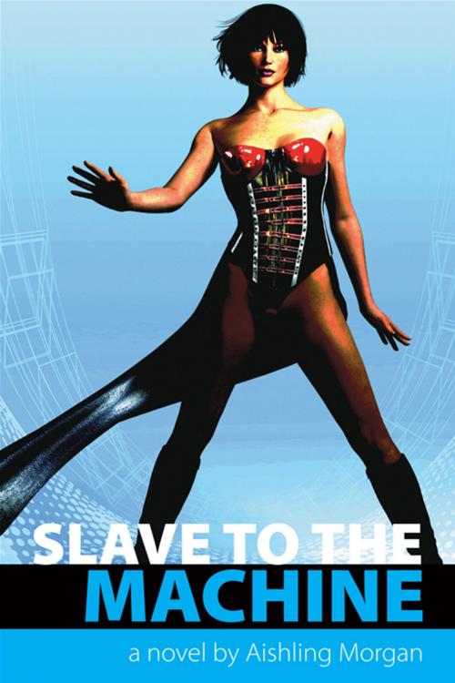 Cover of the book Slave To The Machine by Aishling Morgan, Andrews UK Ltd
