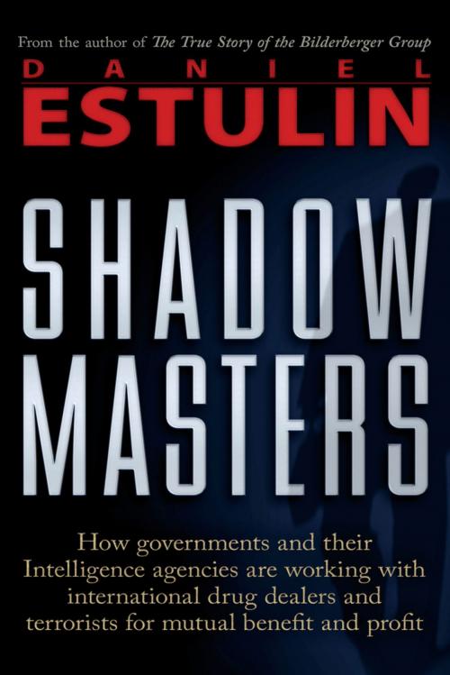 Cover of the book Shadow Masters: An International Network of Governments and Secret-Service Agencies Working Together with Drugs Dealers and Terrorists for Mutual Benefit and Profit by Daniel Estulin, Trine Day