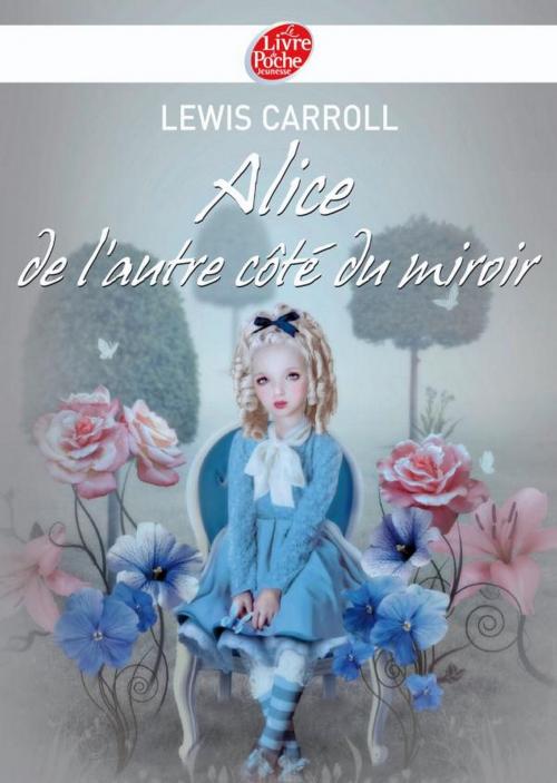 Cover of the book Alice de l'autre côté du miroir - Texte intégral by Lewis Carroll, Natalie Shau, Livre de Poche Jeunesse