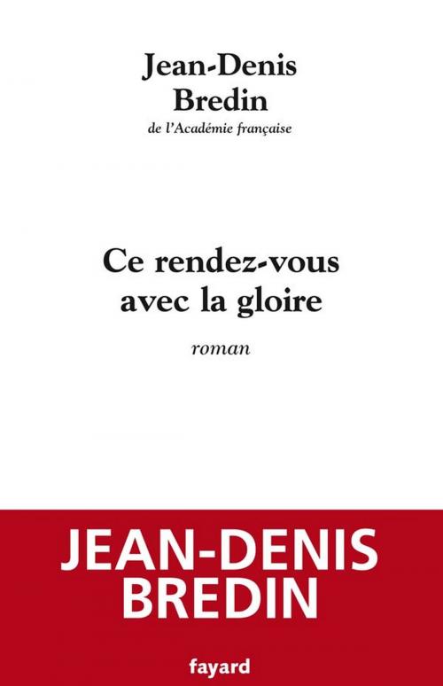 Cover of the book Ce rendez-vous avec la gloire by Jean-Denis Bredin, Fayard