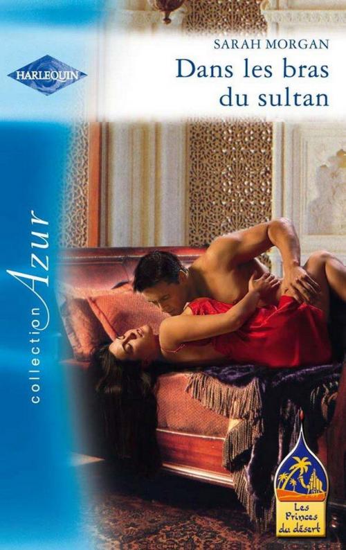 Cover of the book Dans les bras du sultan by Sarah Morgan, Harlequin