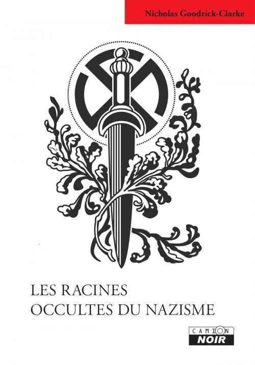 Cover of the book LES RACINES OCCULTES DU NAZISME by Nicholas Goodrick-Clarke, Camion Blanc