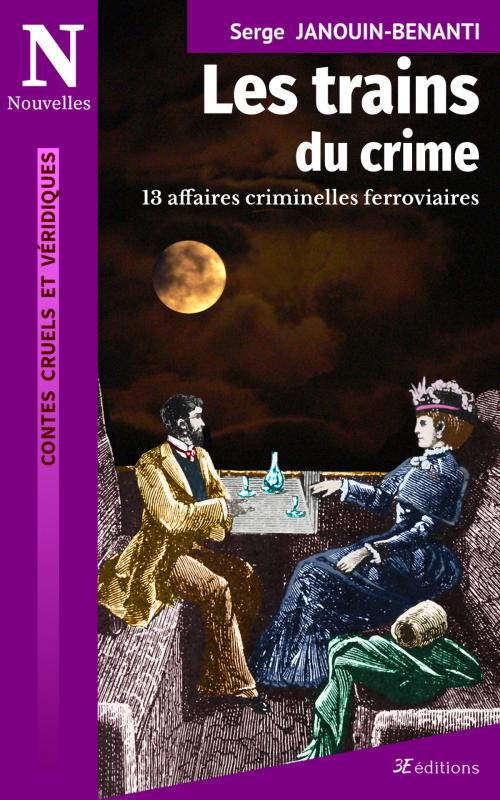 Cover of the book Les trains du crime by Serge Janouin-Benanti, 3E éditions