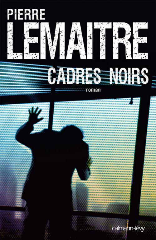 Cover of the book Cadres noirs by Pierre Lemaitre, Calmann-Lévy