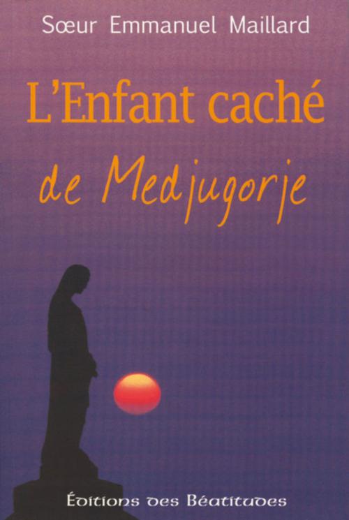 Cover of the book L'enfant caché de Medjugorje by Emmanuel Maillard, Editions des Béatitudes