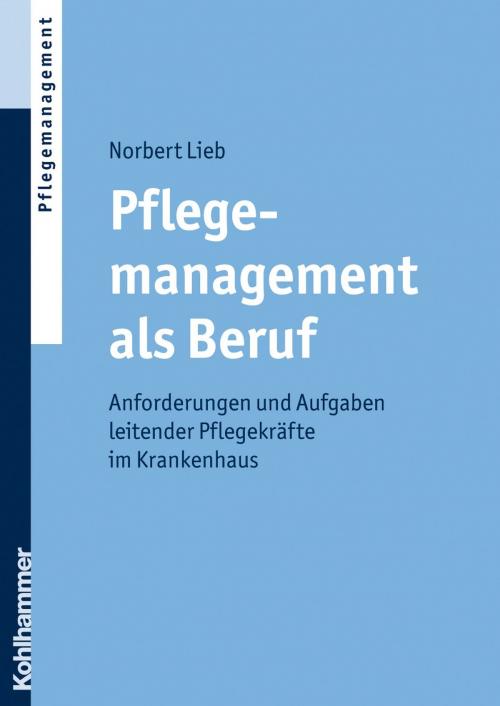 Cover of the book Pflegemanagement als Beruf by Norbert Lieb, Kohlhammer Verlag