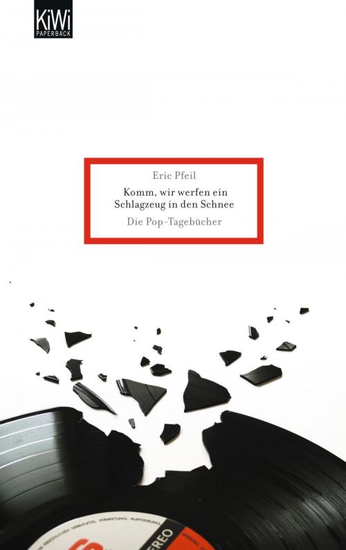 Cover of the book Komm, wir werfen ein Schlagzeug in den Schnee by Eric Pfeil, Kiepenheuer & Witsch eBook