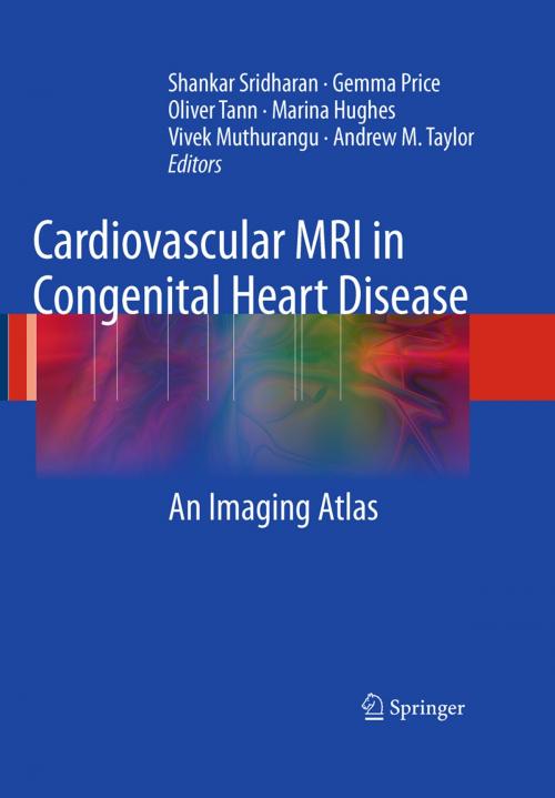 Cover of the book Cardiovascular MRI in Congenital Heart Disease by Shankar Sridharan, Gemma Price, Oliver Tann, Marina Hughes, Vivek Muthurangu, Andrew M. Taylor, Springer Berlin Heidelberg