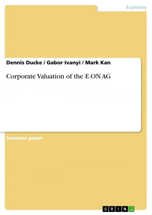 Cover of the book Corporate Valuation of the E.ON AG by Dennis Ducke, Gabor Ivanyi, Mark Kan, GRIN Publishing