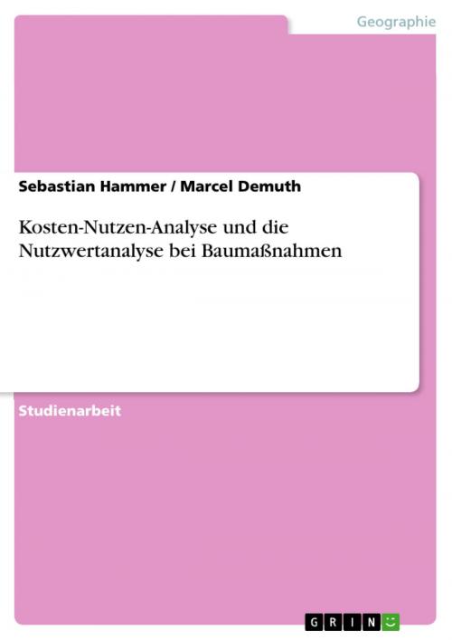 Cover of the book Kosten-Nutzen-Analyse und die Nutzwertanalyse bei Baumaßnahmen by Sebastian Hammer, Marcel Demuth, GRIN Verlag