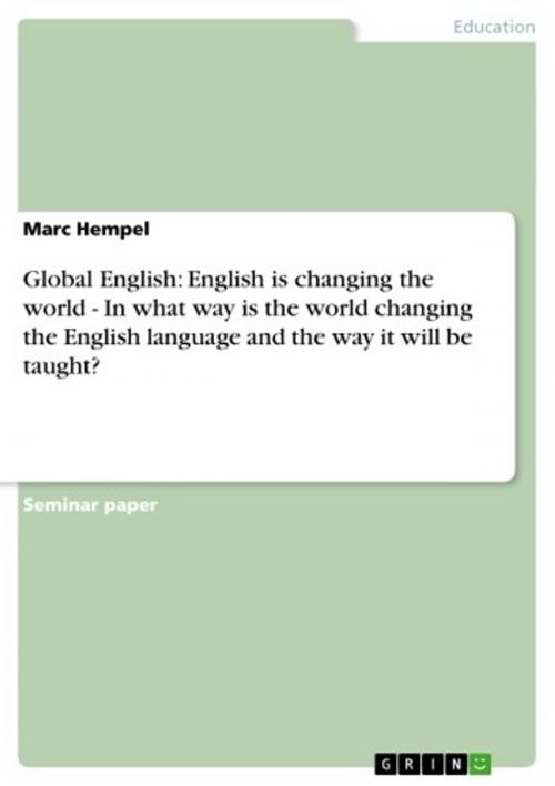 Cover of the book Global English: English is changing the world - In what way is the world changing the English language and the way it will be taught? by Marc Hempel, GRIN Publishing