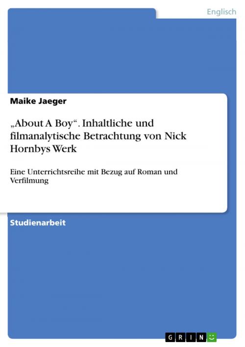 Cover of the book 'About A Boy'. Inhaltliche und filmanalytische Betrachtung von Nick Hornbys Werk by Maike Jaeger, GRIN Publishing
